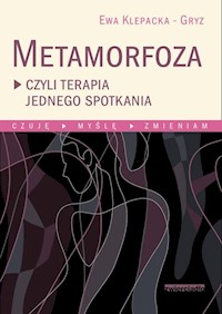 Metamorfoza czyli terapia jednego spotkania - Ewa Klepacka-Gryz - książka