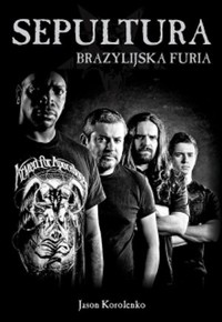 Sepultura. Brazylijska furia - Jason Korolenko - książka