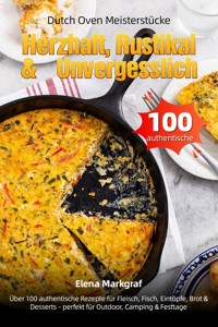 Dutch Oven Meisterstücke – Herzhaft, Rustikal & Unvergesslich - Elena Markgraf - ebook