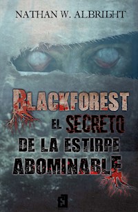 Blackforest: El secreto de la estirpe abominable - Nathan W. Albright - ebook