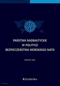 Państwa nadbałtyckie w polityce bezpieczeństwa morskiego NATO - Gac Miłosz - książka
