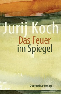Das Feuer im Spiegel - Jurij Koch - ebook