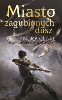 Miasto zagubionych dusz. Cykl Dary Anioła. Tom 5 - Cassandra Clare - książka
