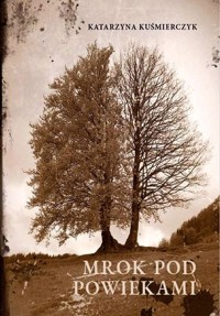 Mrok pod powiekami - Katarzyna Kuśmierczyk - ebook + książka