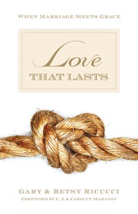Love That Lasts (Foreword by CJ and Carolyn Mahaney) - Gary and Betsy Ricucci - ebook