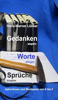 Gedanken stapeln   Worte pflegen   Sprüche klopfen - Hans-Werner Lücker - ebook