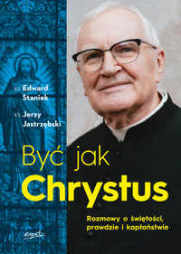 Być jak Chrystus EBOOK. Rozmowy o świętości, prawdzie i kapłaństwie - ks. Edward Staniek - ebook