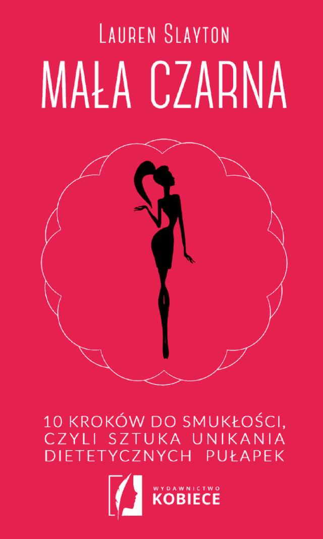 Mała czarna. 10 kroków do smukłości, czyli sztuka unikania dietetycznych pułapek