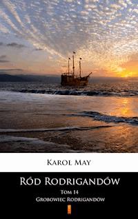 Ród Rodrigandów. Ród Rodrigandów. Grobowiec Rodrigandów - Karol May - ebook