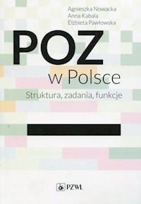 POZ w Polsce Struktura, zadania, funkcje - Nowacka Agnieszka, Kabala Anna, Pawłowska Elżbieta - książka