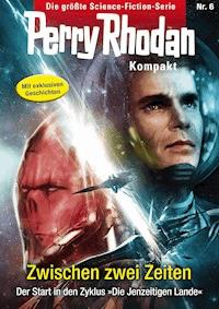 Perry Rhodan Kompakt 6: Zwischen zwei Zeiten -  Michelle Stern - ebook