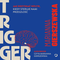 Trigger. Jak odzyskać wpływ, kiedy steruje nami przeszłość - Gierszewska Marianna - ebook + audiobook + książka