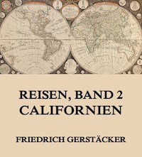 Reisen, Band 2 - Californien - Friedrich Gerstäcker - ebook
