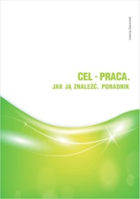 Cel - praca. Jak ją znaleźć. Poradnik - Sawionek Joanna - książka