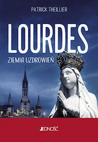 Lourdes Ziemia uzdrowień - Patrick Theillier - książka
