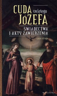 Świadectwa i akty zawierzenia. Seria Cuda świętego Józefa. Część 2 - zbiorowa praca - książka