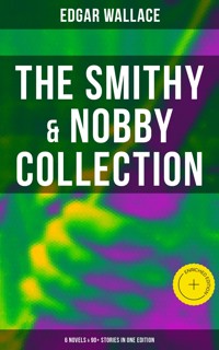 The Smithy & Nobby Collection: 6 Novels & 90+ Stories in One Edition - Edgar Wallace - ebook