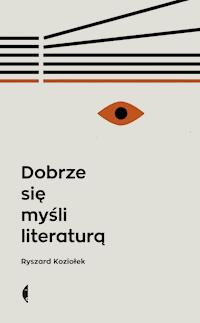 Dobrze się myśli literaturą - Ryszard Koziołek - ebook + książka