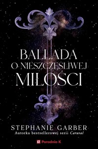 Ballada o nieszczęśliwej miłości - Stephanie Garber - ebook + książka