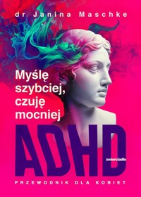 Myślę szybciej, czuję mocniej. ADHD - przewodnik dla kobiet - Maschke Janina - książka