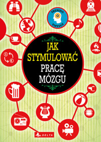Jak stymulować pracę mózgu - zbiorowa praca - książka