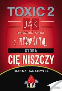 TOXIC 2. Jak poradzić sobie z miłością, która Cię niszczy - Joanna Jankiewicz - ebook