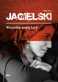 Wszystkie wojny Lary - Wojciech Jagielski - ebook + audiobook + książka
