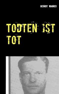 Todten ist tot - Berndt Wagner - ebook