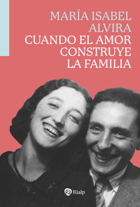 Cuando el amor construye la familia - María Isabel Alvira - ebook