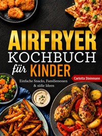 Airfryer Kochbuch für Kinder - Carlotta Steinmann - ebook