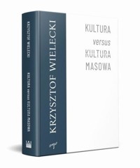 Kultura versus kultura masowa - Krzysztof Wielecki - ebook + książka