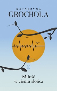 Miłość w cieniu słońca - Katarzyna Grochola - ebook + książka