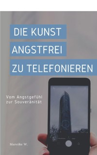 Die Kunst angstfrei zu Telefonieren - Mareike W. - ebook