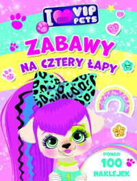 I Love VIP Pets. Zabawy na cztery łapy - zbiorowa praca - książka