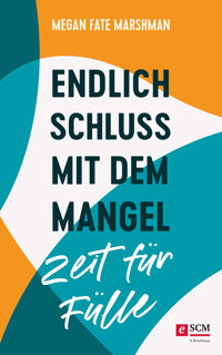 Endlich Schluss mit dem Mangel - Zeit für Fülle - Megan Fate Marshman - ebook