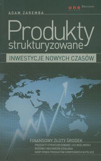 Produkty strukturyzowane Inwestycje nowych czasów - Adam Zaremba - książka