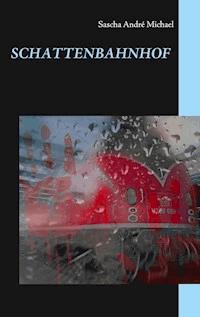 Schattenbahnhof - Sascha André Michael - ebook