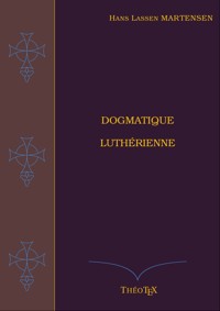 Dogmatique Luthérienne - Hans Lassen Martensen - ebook