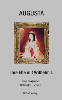 Augusta - Ihre Ehe mit Wilhelm I. - Helmut H. Schulz - ebook