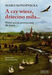 A czy wiesz dziecino miła - Maria Konopnicka - książka