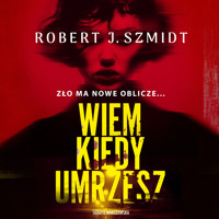 Wiem, kiedy umrzesz - Robert J. Szmidt - ebook + audiobook