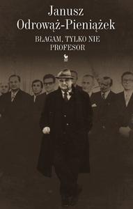 Błagam, tylko nie profesor - Janusz Odrowąż-Pieniążek - książka