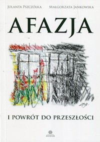 Afazja i powrót do przeszłości - Pszczółka Jolanta, Jankowska Małgorzata - książka