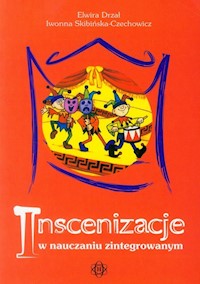 Inscenizacje w nauczaniu zintegrowanym z płytą CD - Drzał Elwira, Skibińska-Czechowicz Iwonna - książka