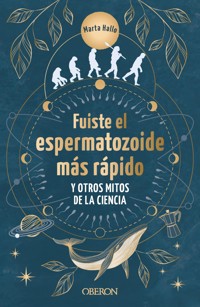 Fuiste el espermatozoide más rápido y otros mitos de la ciencia - Marta Alonso (@marta.hallo) - ebook