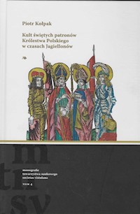 Kult świętych patronów Królestwa Polskiego w czasach Jagiellonów - Kołpak Piotr - książka