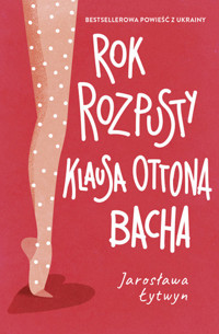 Rok rozpusty Klausa Ottona Bacha - Jarosława Łytwyn - ebook + książka