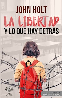 La libertad y lo que hay detrás - John Holt - ebook