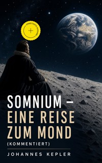 Somnium - Eine Reise zum Mond (Kommentiert) - Kepler Johannes - ebook