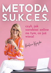 Metoda S.U.K.C.E.S czyli, jak zarabiać online na tym, co już wiesz! - Kizińska Karolina - ebook